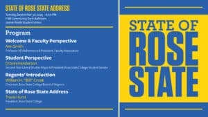 State of Rose State
Tuesday, September 30, 2025
FNB Community Bank Ballroom
Jeanie Webb Student Union

Welcome and Faculty Perspective - Ann Smith

Student Perspective - Dravin Henderson

Regents Introduction - William H. Bill Croak

State of Rose State Address - President Travis Hurst